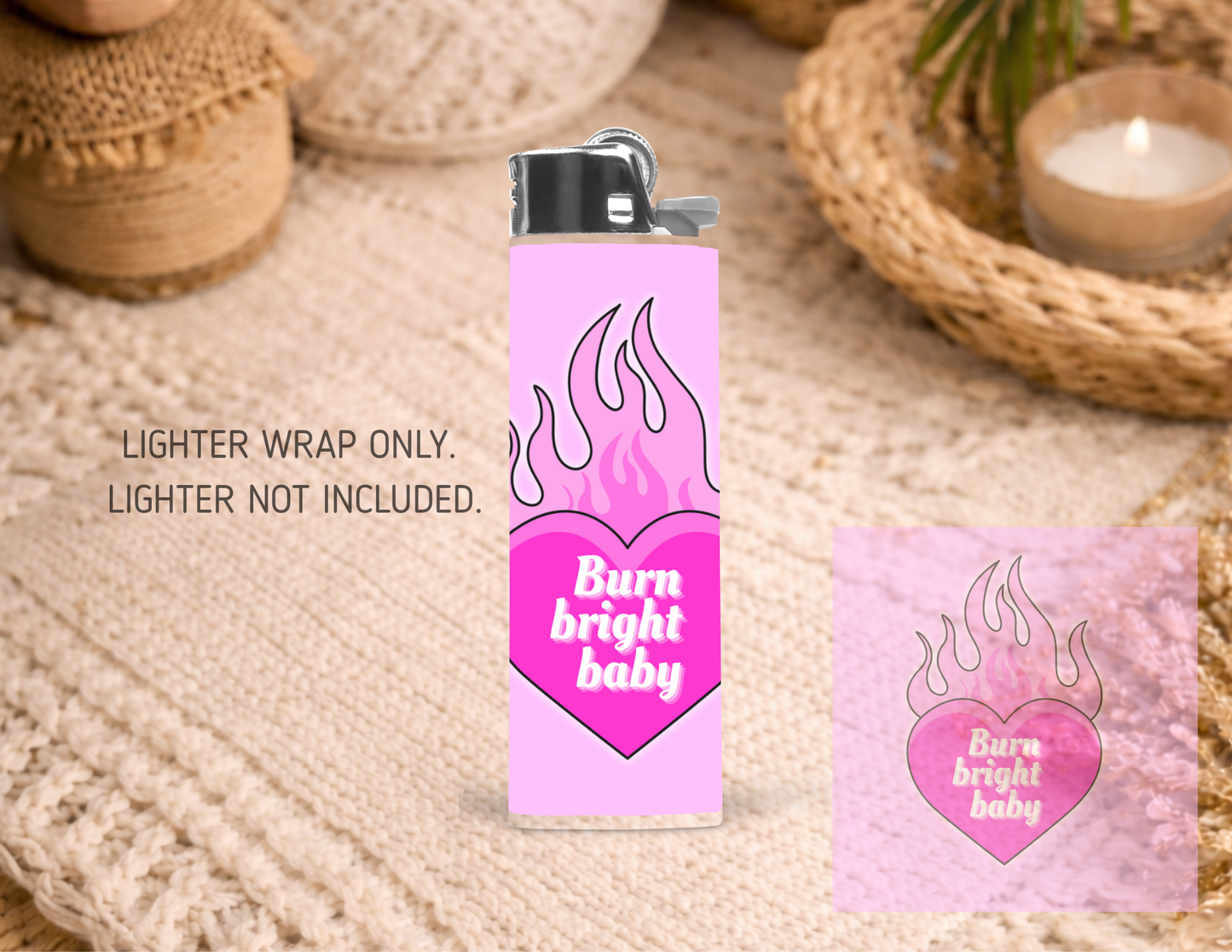 BIC Lighter Wrap #50 - Burn Bright Baby