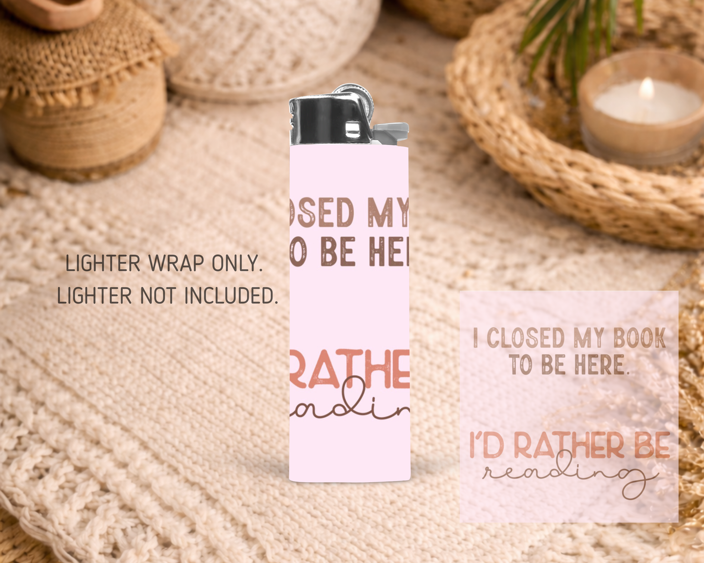 BIC Lighter Wrap #28 - I Closed My Book To Be Here